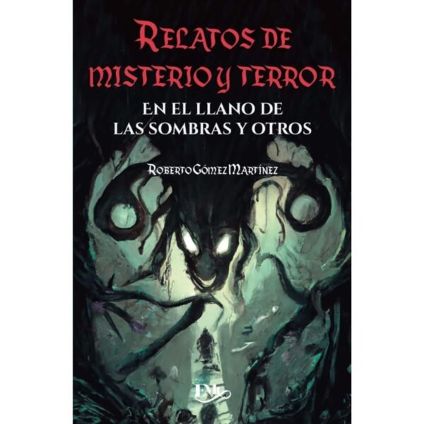Roberto Gómez Martínez: Relatos De Misterio Y Terror