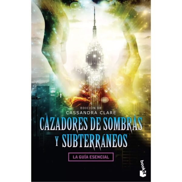 Cassandra Clare: Cazadores de sombras y subterraneos - La Guia Esencial