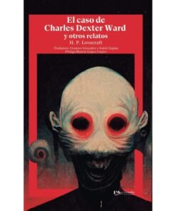 H.P. Lovecraft: El Caso de Charles Dexter Ward y Otros Relatos
