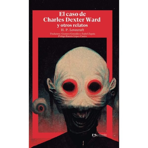 H.P. Lovecraft: El Caso de Charles Dexter Ward y Otros Relatos