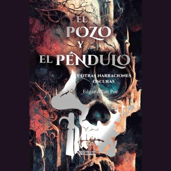 Edgar Allan Poe: El Pozo Y El Péndulo Y Otras Narrativas